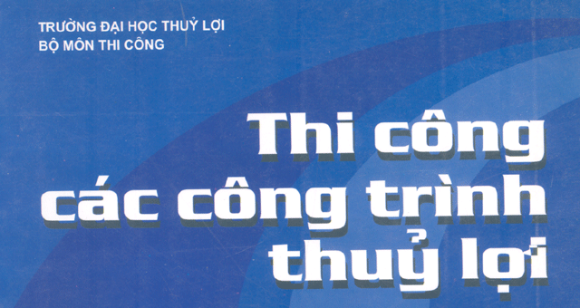 Giáo trình thi công các công trình thủy lợi tập I phần 2